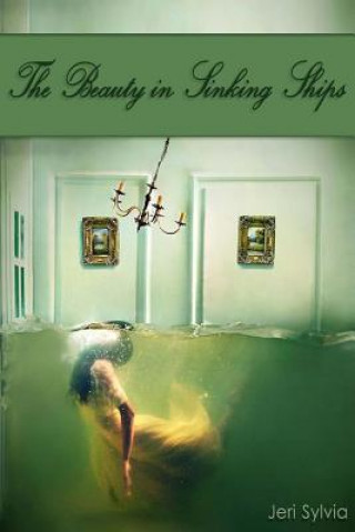 Kniha The Beauty in Sinking Ships Jeri Sylvia