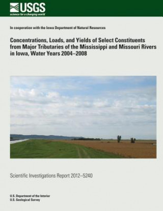 Carte Concentrations, Loads, and Yields of Select Constituents from Major Tributaries of the Mississippi and Missouri Rivers in Iowa, Water Years 2004?2008 Jessica D Garret