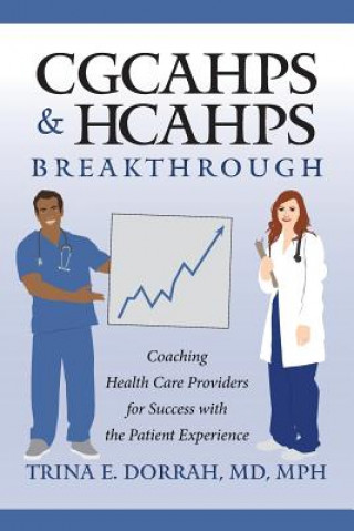 Carte CGCAHPS & HCAHPS Breakthrough: Coaching Health Care Providers for Success with the Patient Experience MD Mph Dorrah