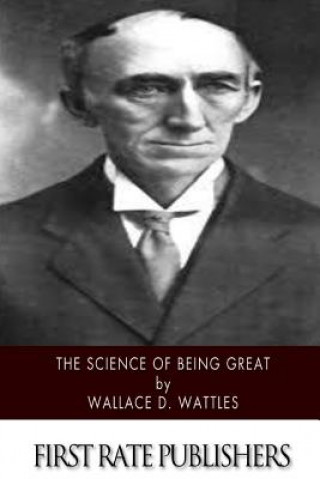 Könyv The Science of Being Great Wallace D. Wattles