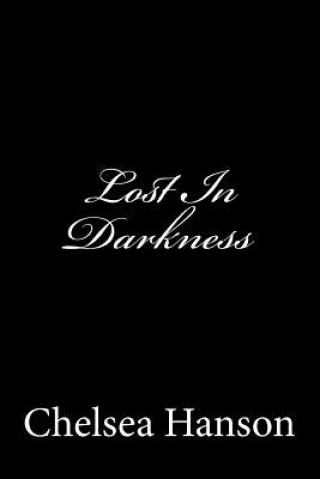 Könyv Lost In Darkness Chelsea Hanson