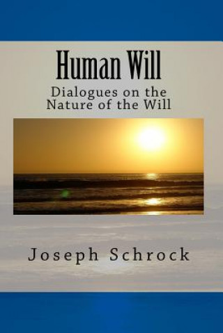 Книга Human Will: Dialogues on the Nature of the Will MR Joseph a Schrock