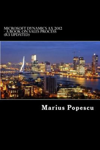 Könyv Microsoft Dynamics AX 2012 - A book: On Sales Process (updated for R3) Marius Popescu