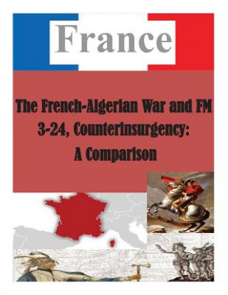 Książka The French-Algerian War and FM 3-24, Counterinsurgency: A Comparison U S Army Command and General Staff Coll