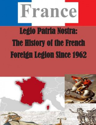 Buch Legio Patria Nostra: The History of the French Foreign Legion Since 1962 U S Army Command and General Staff Coll