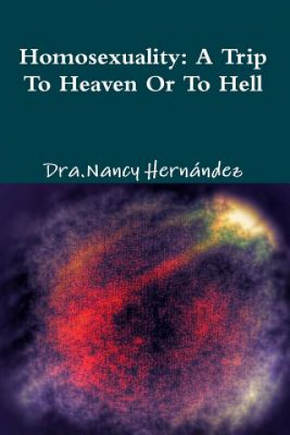 Kniha Homosexuality: A Trip to Heaven or Hell Dra Nancy Hernandez