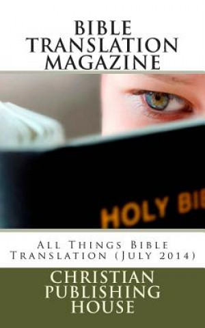 Könyv Bible Translation Magazine: All Things Bible Translation (July 2014) Edward D Andrews