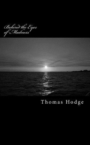 Carte Behind the Eyes of Madness: Letters from the Brink of Sanity Thomas Hodge