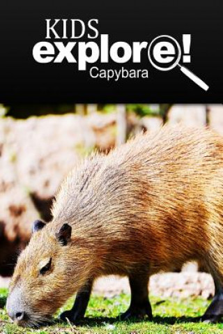 Carte Capybara - Kids Explore: Animal books nonfiction - books ages 5-6 Kids Explore!