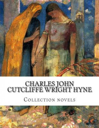 Książka Charles John Cutcliffe Wright Hyne, Collection novels Charles John Cutcliffe Wright Hyne