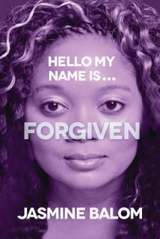 Kniha Hello My Name Is...Forgiven Jasmine Balom