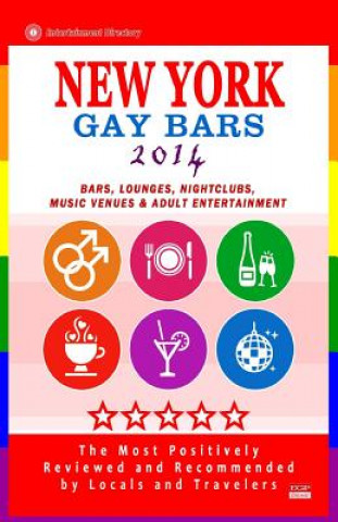 Kniha New York Gay Bars 2014: Bars, Nightclubs, Music Venues & Adult Entertainment - Gay Travel Guide / Travel Directory Peter S Bourjaily