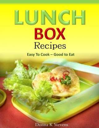 Kniha Lunch Box Recipes Easy To Cook ? Good to Eat Donna K Stevens