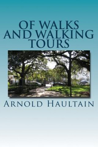 Carte Of Walks And Walking Tours: An Attempt to find a Philosophy and a Creed MR Arnold Haultain