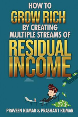Könyv How to Grow Rich by Creating Multiple Streams of Residual Income Praveen Kumar