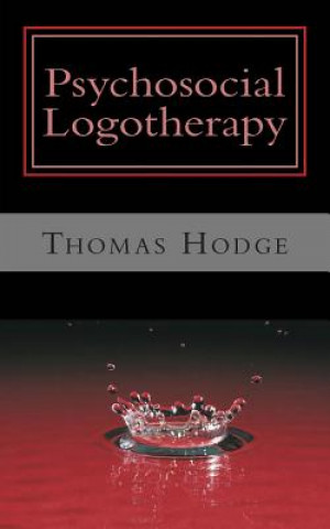 Könyv Psychosocial Logotherapy Thomas Hodge