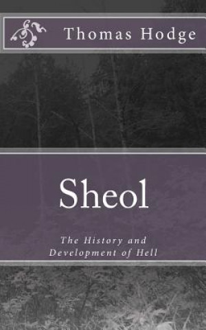 Könyv Sheol: The History and Development of Hell Thomas Hodge