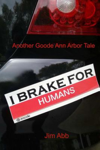 Könyv I Brake for Humans: Another Goode Ann Arbor Tale Jim Abb