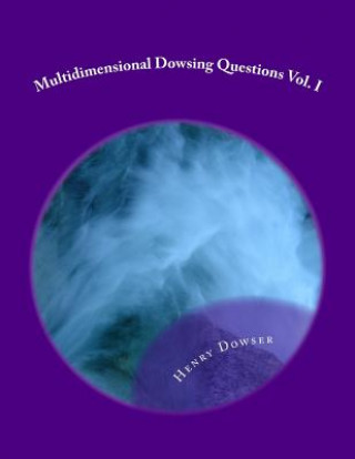 Könyv Multidimensional Dowsing Questions Vol. I Henry Dowser