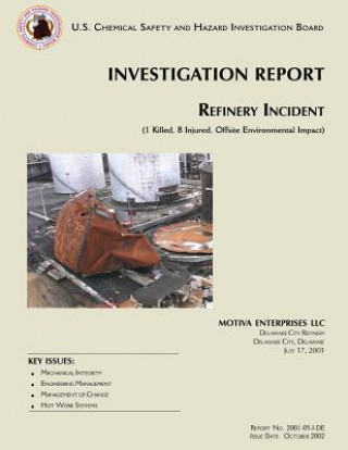 Kniha Investigation Report: Refinery Incident (1 Killed, 8 Injured, Offsite Environmental Impact) U S Chemical Safet Investigation Board