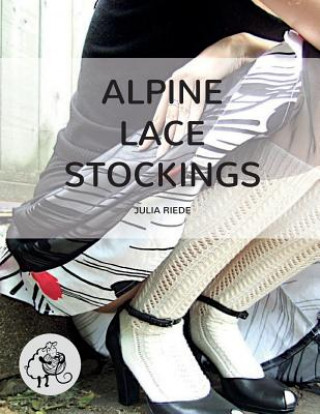 Książka Alpine Lace Stockings: Traditional knitting patterns from Austria and Bavaria Dr Julia Riede
