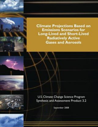 Книга Climate Projections Based on Emissions Scenarios for Long-Lived and Short-Lived and Short-Lived Radiatively Active Gases and Aerosols U S Climate Change Science Program