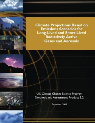 Kniha Climate Projections Based on Emissions Scenarios for Long-Lived and Short-Lived and Short-Lived Radiatively Active Gases and Aerosols U S Climate Change Science Program