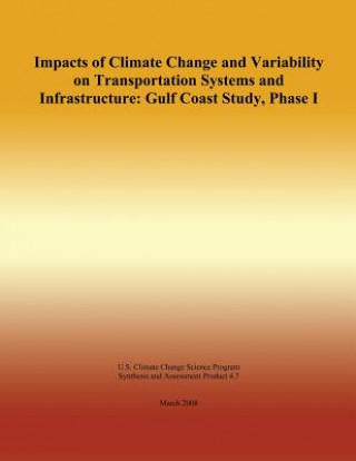 Carte Impacts of Climate Change and Variability on Transportation Systems and Infrastructure: Gulf Coast Study, Phase I U S Climate Change Science Program