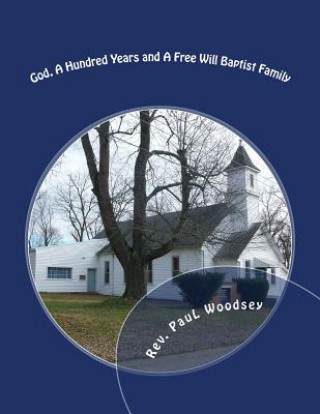 Kniha God, A Hundred Years and A Free Will Baptist Family: Missionary to India Rev Paul Woodsey