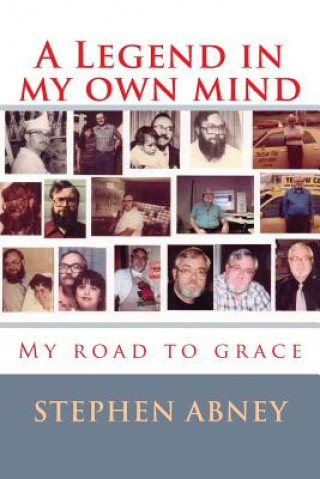 Книга A Legend in my own mind: My road to grace MR Stephen M Abney Sr