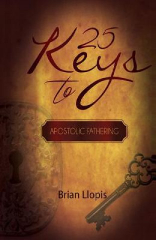 Książka 25 Keys To Apostloic Fathering Brian Llopis Jr