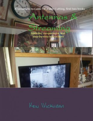 Kniha Antennas & Streaming: Reviews, comparisons, and step-by-step instructions Ken N Wickham