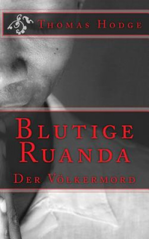 Carte Blutige Ruanda: Der Völkermord Thomas Hodge