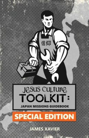 Kniha Jesus Culture Toolkit: SPECIAL EDITION: Japan Missions Guidebook James M Xavier