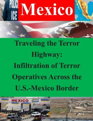 Knjiga Traveling the Terror Highway: Infiltration of Terror Operatives Across the U.S.-Mexico Border Naval Postgraduate School