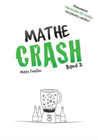 Kniha MATHE-CRASH - Mathematik vom Schüler für Schüler verständlich erklärt!: Oberstufe Band 2 Malte Thiessen