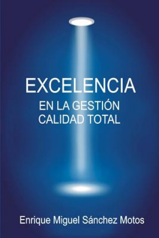 Carte Excelencia en la Gestión, Calidad Total: Organizaciones excelentes, organizaciones de éxito Enrique Miguel Sanchez Motos