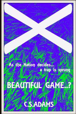 Kniha Beautiful Game..?: As the Nation decides.... a trap is sprung. MR C S Adams