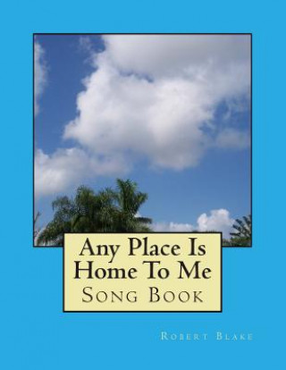 Kniha Any Place Is Home To Me: Song Book Robert W Blake