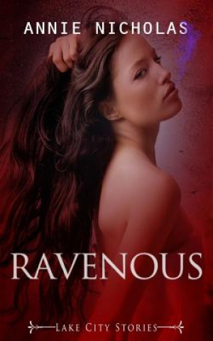 Kniha Ravenous: Lake City Stories Annie Nicholas