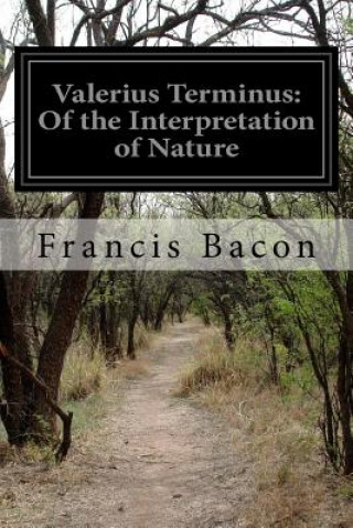 Kniha Valerius Terminus: Of the Interpretation of Nature Francis Bacon