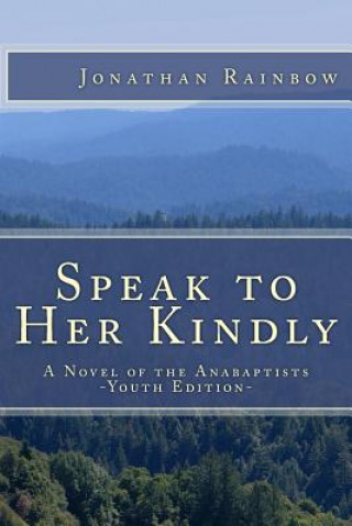 Boek Speak to Her Kindly - Youth Edition: A Novel of the Anabaptists Jonathan Rainbow