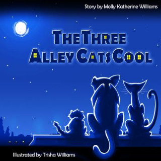 Knjiga The Three Alley Cats Cool Molly Katherine Williams