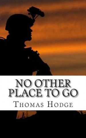 Kniha No Other Place to Go: Short Stories and Lessons Learned from an Army Career Thomas Hodge
