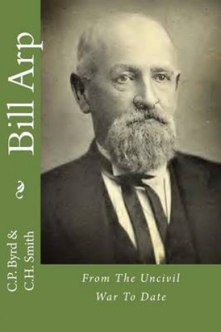 Kniha Bill Arp: From The Uncivil War To Date C P Byrd