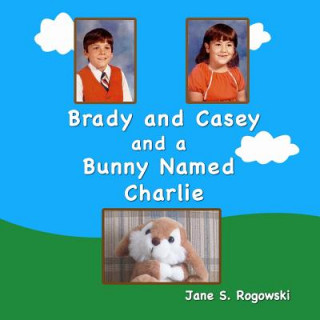 Książka Brady and Casey and a Bunny Named Charlie Jane S Rogowski