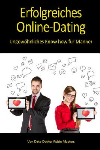 Knjiga Erfolgreiches Online-Dating: Ungewöhnliches Know-how für Männer Robin Masters