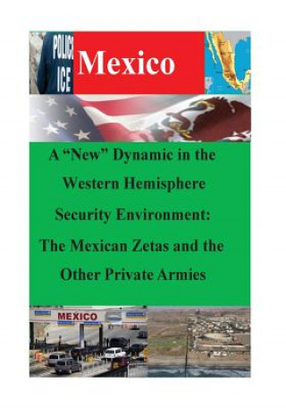 Libro A "New" Dynamic in the Western Hemisphere Security Environment: The Mexican Zetas and the Other Private Armies U S Army War College Strategic Studies