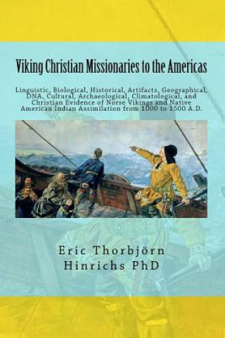 Kniha Viking Christian Missionaries to the Americas: Linguistic, Biological, Historical, Artifacts, Geographical, DNA, Cultural, and Christian Influence of Eric Torbjorn Hinrichs