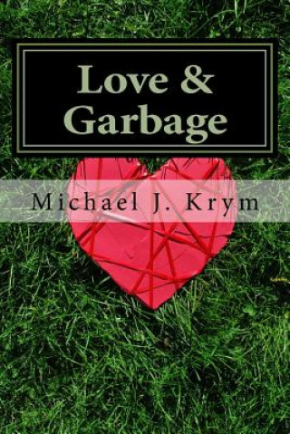 Könyv Love & Garbage Michael J Krym